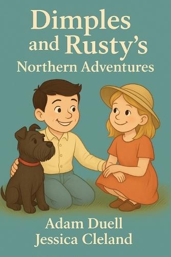 Dimples And Rusty's Northern Adventures: A Summer to Remember