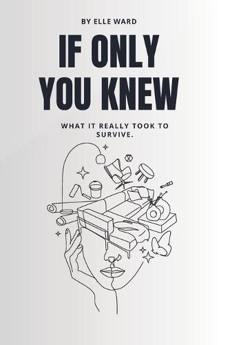If Only You Knew: What it really took to survive