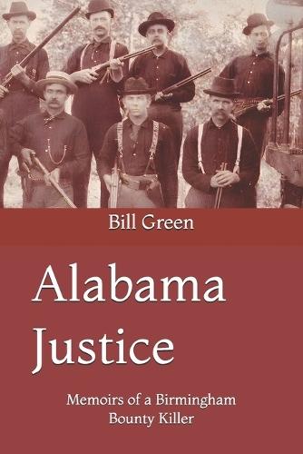 Alabama Justice: Memoirs of a Birmingham Bounty Killer