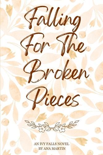 Falling for the Broken Pieces: Ivy Falls Series