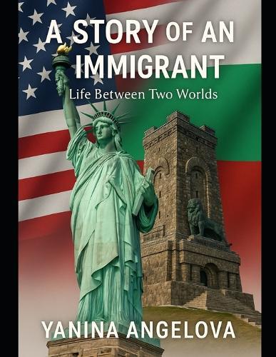 A Story of an Immigrant: Life Between Two Worlds