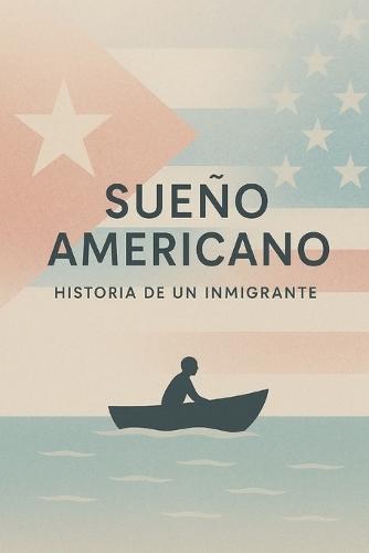 Sueño Americano: Historia de un inmigrante