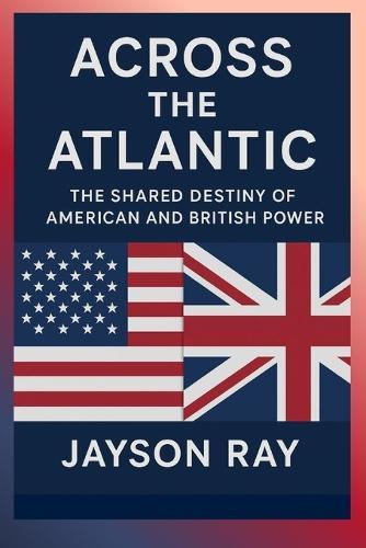 Across the Atlantic: The Shared Destiny of American and British Power