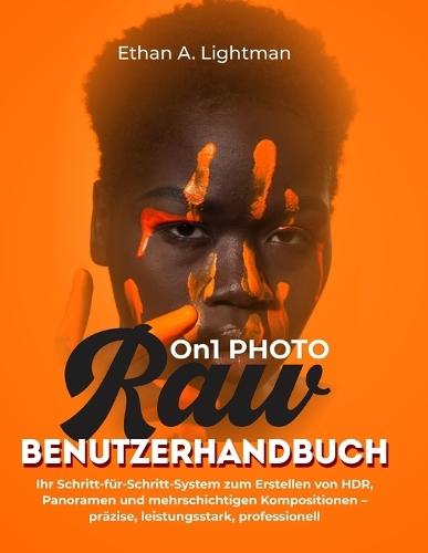 ON1 Photo RAW-Benutzerhandbuch: Ihr Schritt-für-Schritt-System zum Erstellen von HDR, Panoramen und mehrschichtigen Kompositionen - präzise, leistungsstark, professionell