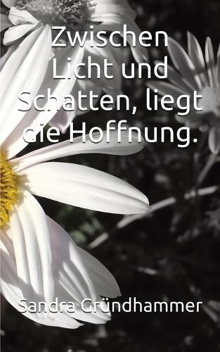 Zwischen Licht und Schatten, liegt die Hoffnung