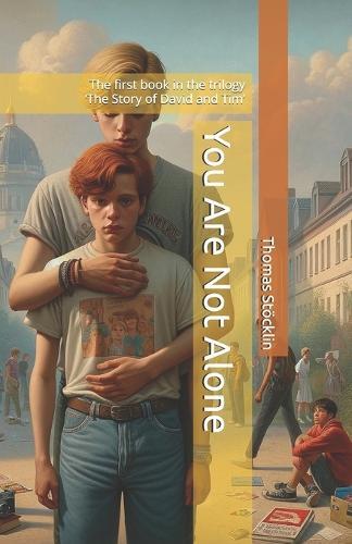 You Are Not Alone: The first book in the trilogy 'The Story of David and Tim'