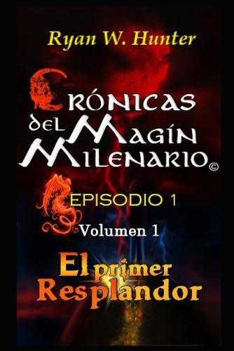 Crónicas del Magín Milenario. Episodio 1. Volumen 1: El Primer Resplandor