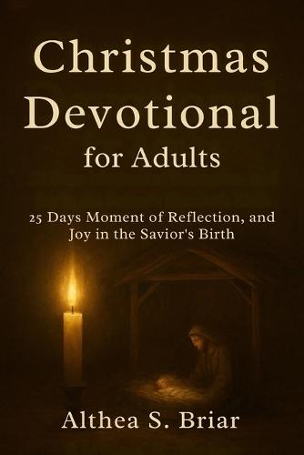Christmas Devotional for Adults: 25 Days Moment of Reflection, Renewal, and Joy in the Savior's Birth
