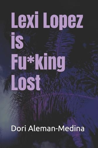 Lexi Lopez is Fu*king Lost