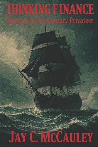 Thinking Finance: Rants of a 21st Century Privateer