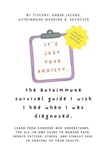 The Autoimmune Survival Guide I Wish I Had When I Was Diagnosed: Practical Tools, Gentle Guidance, and Daily Strategies to Navigate Life with Autoimmune Conditions