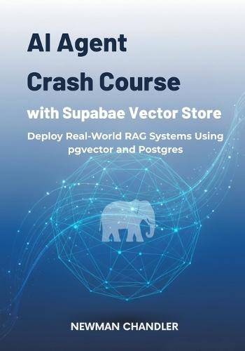AI Agent Crash Course with Supabase Vector Store: Deploy Real-World RAG Systems Using pgvector and Postgres