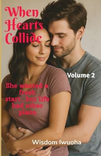 When Hearts Collide (Volume 2): A heartfelt romance of dreams, disappointments and an unexpected twist.