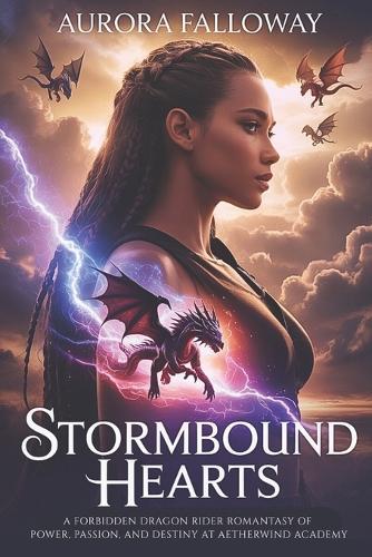 Stormbound Hearts: A Forbidden Dragon Rider Romantasy of Power, Passion, and Destiny at Aetherwind Academy