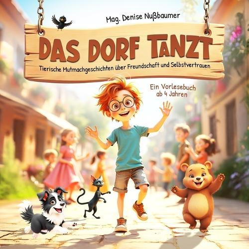 Das Dorf tanzt: Tierische Mutmachgeschichten über Freundschaft und Selbstvertrauen - Ein Vorlesebuch ab 4 Jahren
