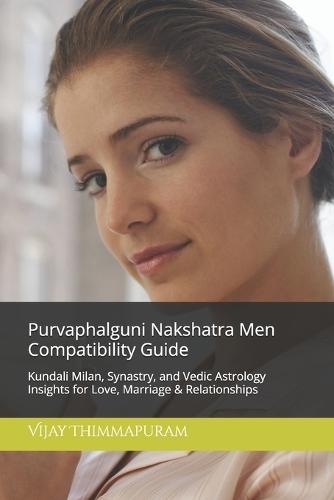 Purvaphalguni Nakshatra Men Compatibility Guide: Kundali Milan, Synastry, and Vedic Astrology Insights for Love, Marriage & Relationships