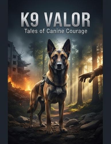 K9 Valor: Tales Of Canine Courage
