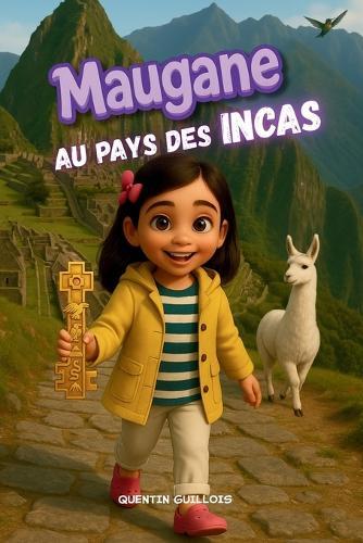 Maugane au pays des Incas: Un carnet d'exploration de Maugane l'intrépide.