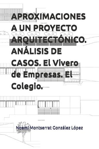 APROXIMACIONES A UN PROYECTO ARQUITECTÓNICO. ANÁLISIS DE CASOS. El Vivero de Empresas. El Colegio.