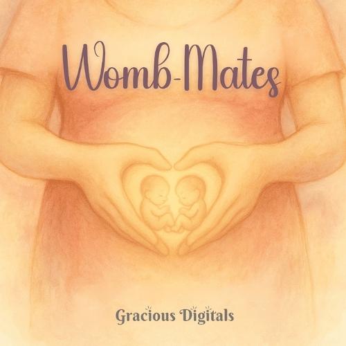 Womb-Mates: A heartwarming celebration of God's love, twin sisterhood, and the forever friendship that starts before birth, 42 Pages, 8.5x8.5 in., Perfect for Twin Families