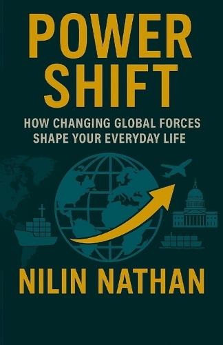 Power Shift: How Changing Global Forces Shape Your Everyday Life