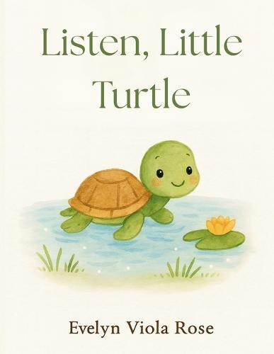 Listen, Little Turtle: A sweet story to teach young children to listen to their inner voice