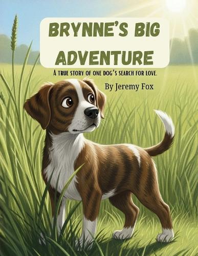 Brynne's Brave Heart: A Tale of Paws and Promises: Discover the Heartwarming Journey of a Little Dog with a Big Spirit!