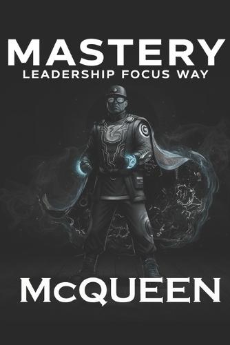 Mastery: Leadership Focus Way