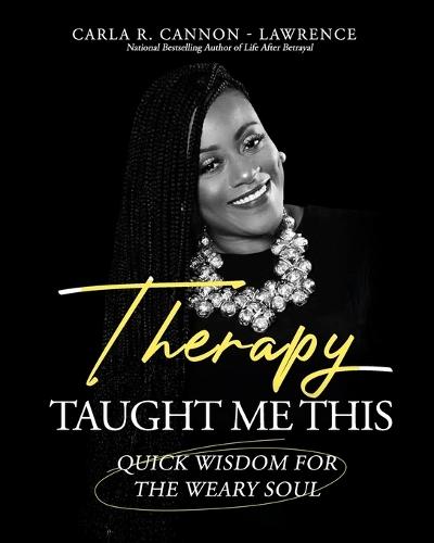 Therapy Taught Me This: Quick Wisdom for the Weary Soul