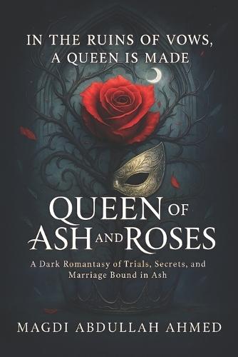 Queen of Ash and Roses: A Dark Romantasy of Trials, Mirror-Magic, and a Marriage Bound by Choice