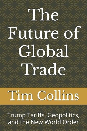 The Future of Global Trade: Trump Tariffs, Geopolitics, and the New World Order