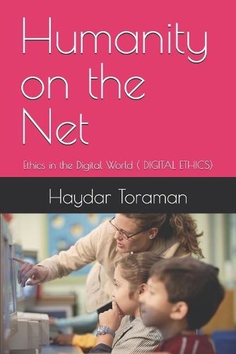 Humanity on the Net: Ethics in the Digital World ( DIGITAL ETHICS)