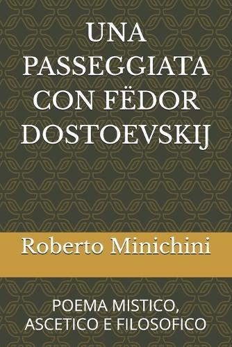 Una Passeggiata Con Fëdor Dostoevskij: Poema Mistico, Ascetico E Filosofico