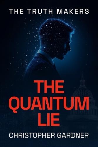 The Truth Makers: The Quantum Lie