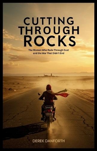 Cutting Through Rocks: The Woman Who Rode Through Dust and the War That Didn't End