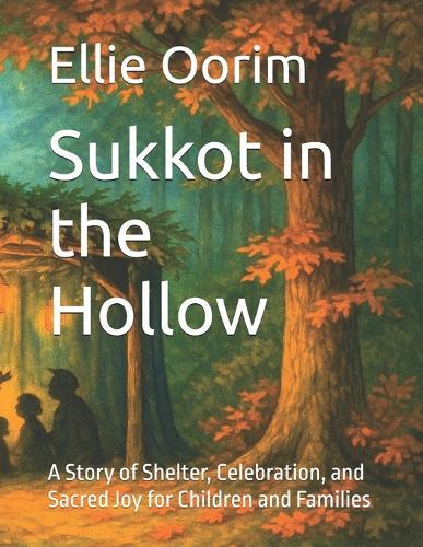 Sukkot in the Hollow: A Story of Shelter, Celebration, and Sacred Joy for Children and Families