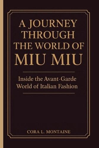 A Journey Through the World of Miu Miu: Inside the Avant-Garde World of Italian Fashion