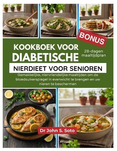 Kookboek voor diabetische nierdieet voor senioren: Gemakkelijke, niervriendelijke maaltijden om de bloedsuikerspiegel in evenwicht te brengen en uw nieren te beschermen / 28-dagen maaltijdplan
