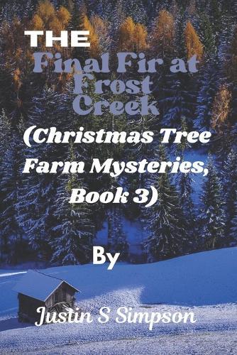 (Christmas Tree Farm Mysteries, Book 3): The Final Fir at Frost Creek