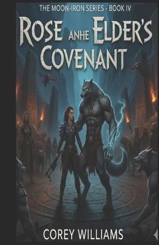 Rose and the Elder's Covenant: The moon-iron series Book IV