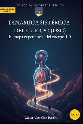 Teoría: Dinámica Sistémica del Cuerpo (DSC): El mapa experiencial del cuerpo 1.0