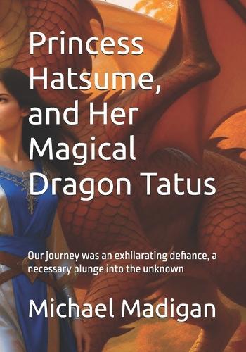 Princess Hatsume, and Her Magical Dragon Tatus: Our journey was an exhilarating defiance, a necessary plunge into the unknown
