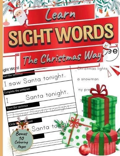 Learn Sight Words the Christmas Way: 50 reading and writing activity pages plus 10 festive colouring sheets for kids ages 5-7