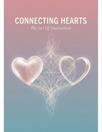 Connecting Hearts: The Art Of Connection