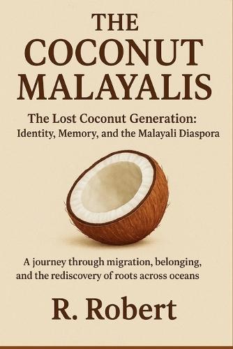 The Coconut Malayalis: The Lost Coconut Generation: Identity, Memory, and the Malayali Diaspora