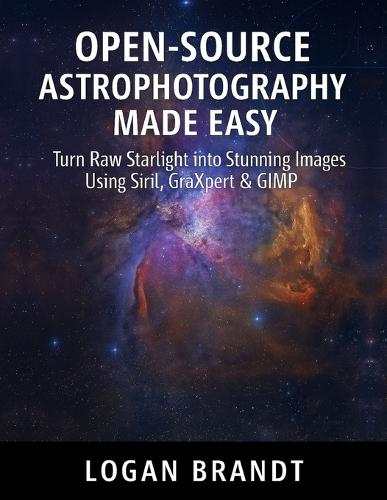 Open-Source Astrophotography Made Easy: Turn Raw Starlight into Stunning Images Using Siril, GraXpert & GIMP