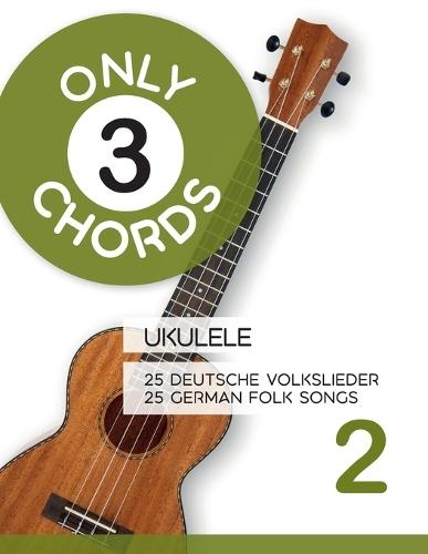 Only 3 Chords - Ukulele - 25 deutsche Volkslieder 2 / 25 german Folk songs 2