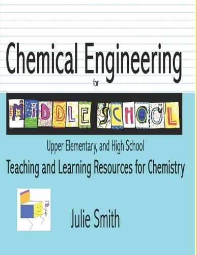 Chemical Engineering for Middle School: Upper Elementary and High School, Teaching and Learning Resources for Chemistry