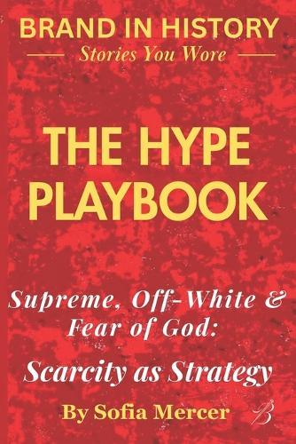 The Hype Playbook: Supreme, Off-White & Fear of God: Scarcity as Strategy