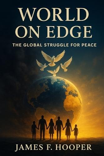 World on Edge ""The Global Struggle for Peace"": World on Edge The Global Struggle for Peace